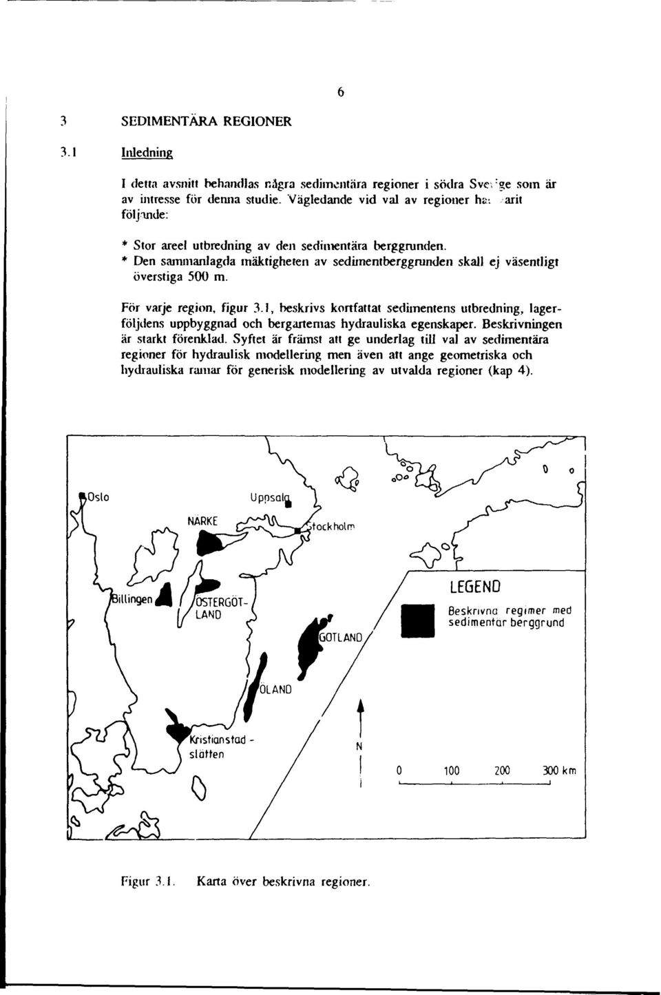 För varje region, figur 3.1, beskrivs kortfattat sedimentens utbredning, lagerföljdens uppbyggnad och bergartemas hydrauliska egenskaper. Beskrivningen är starkt förenklad.