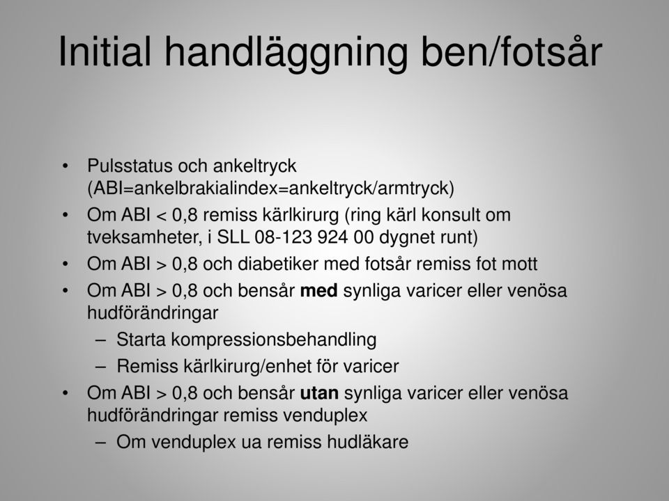 mott Om ABI > 0,8 och bensår med synliga varicer eller venösa hudförändringar Starta kompressionsbehandling Remiss