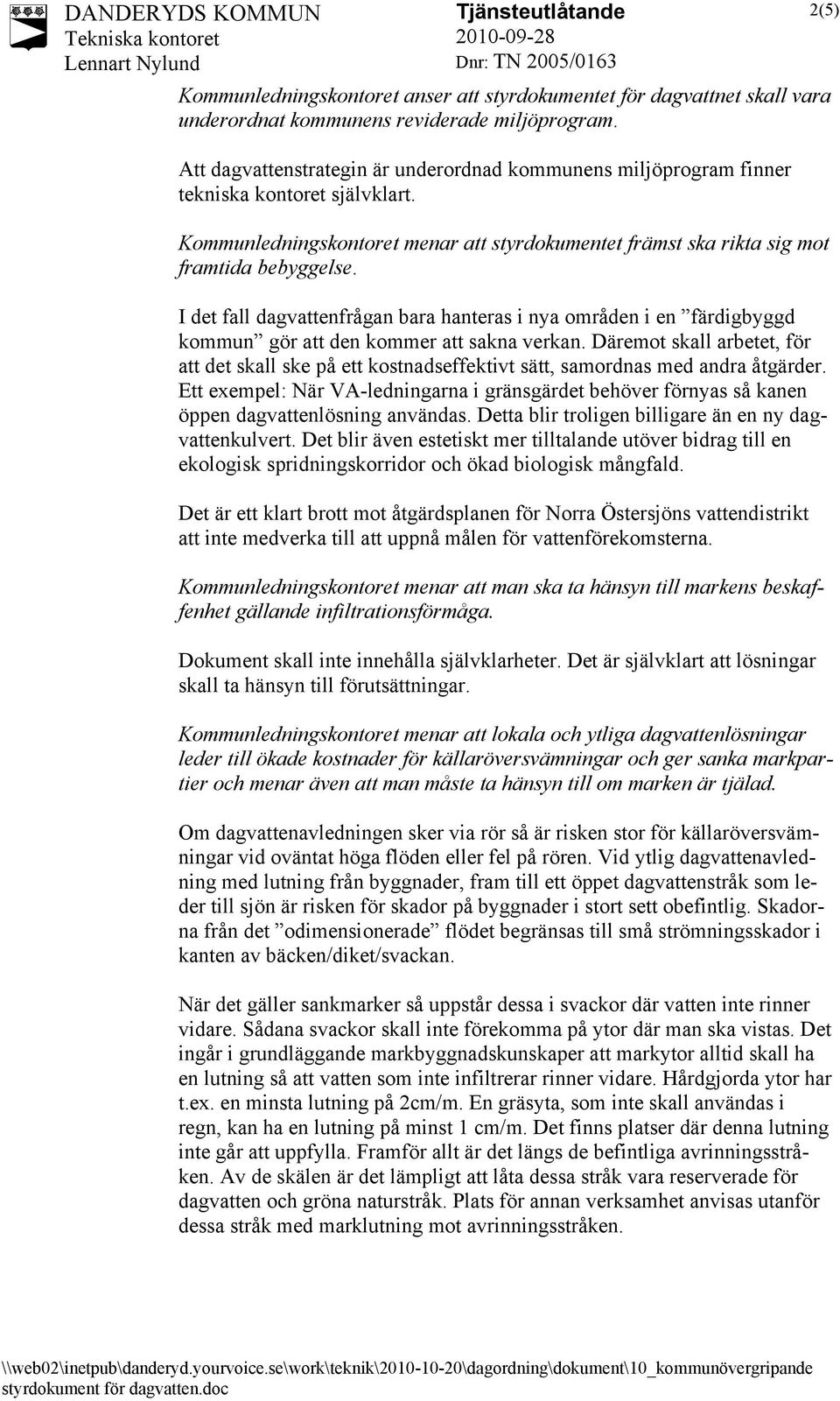 I det fall dagvattenfrågan bara hanteras i nya områden i en färdigbyggd kommun gör att den kommer att sakna verkan.