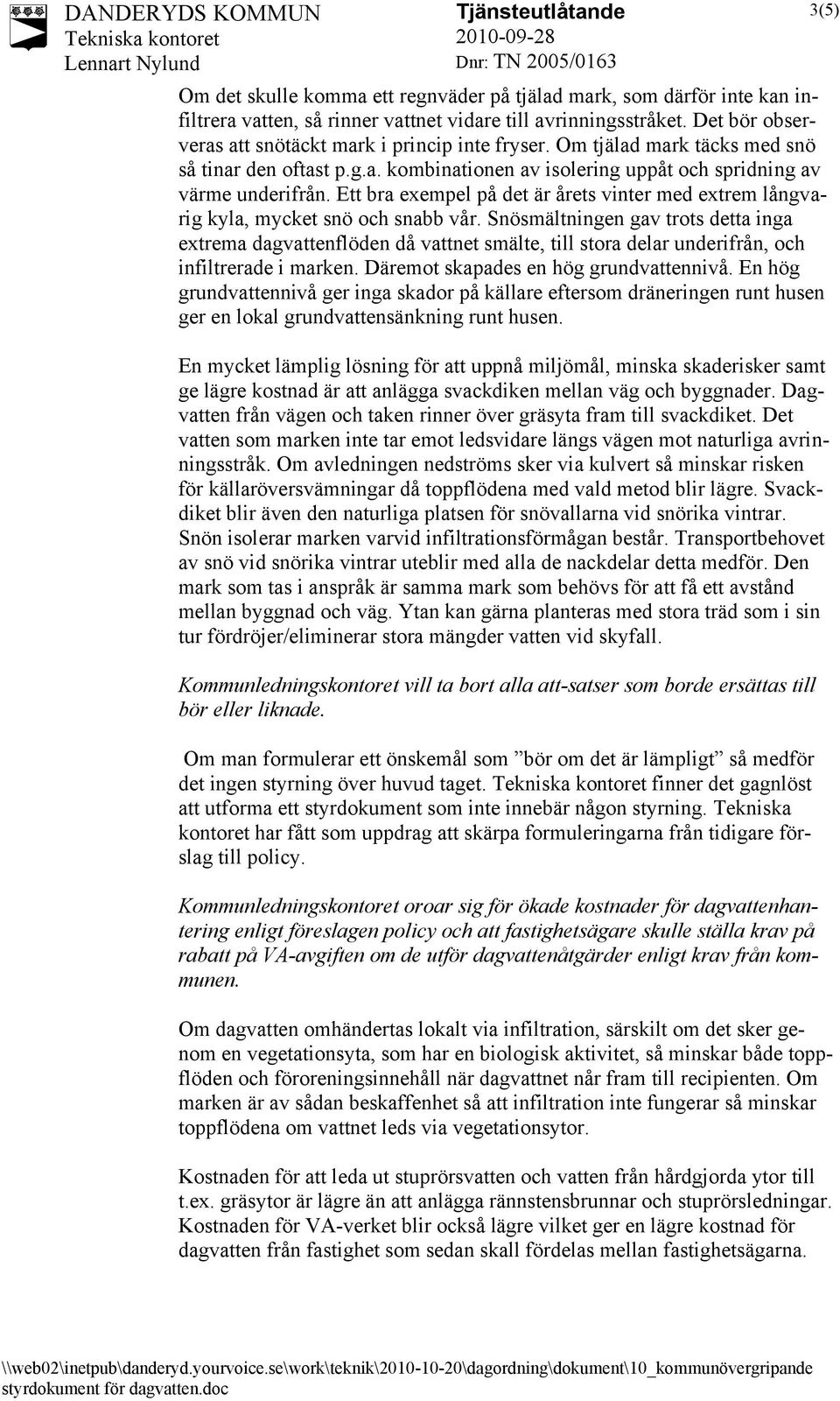 Ett bra exempel på det är årets vinter med extrem långvarig kyla, mycket snö och snabb vår.