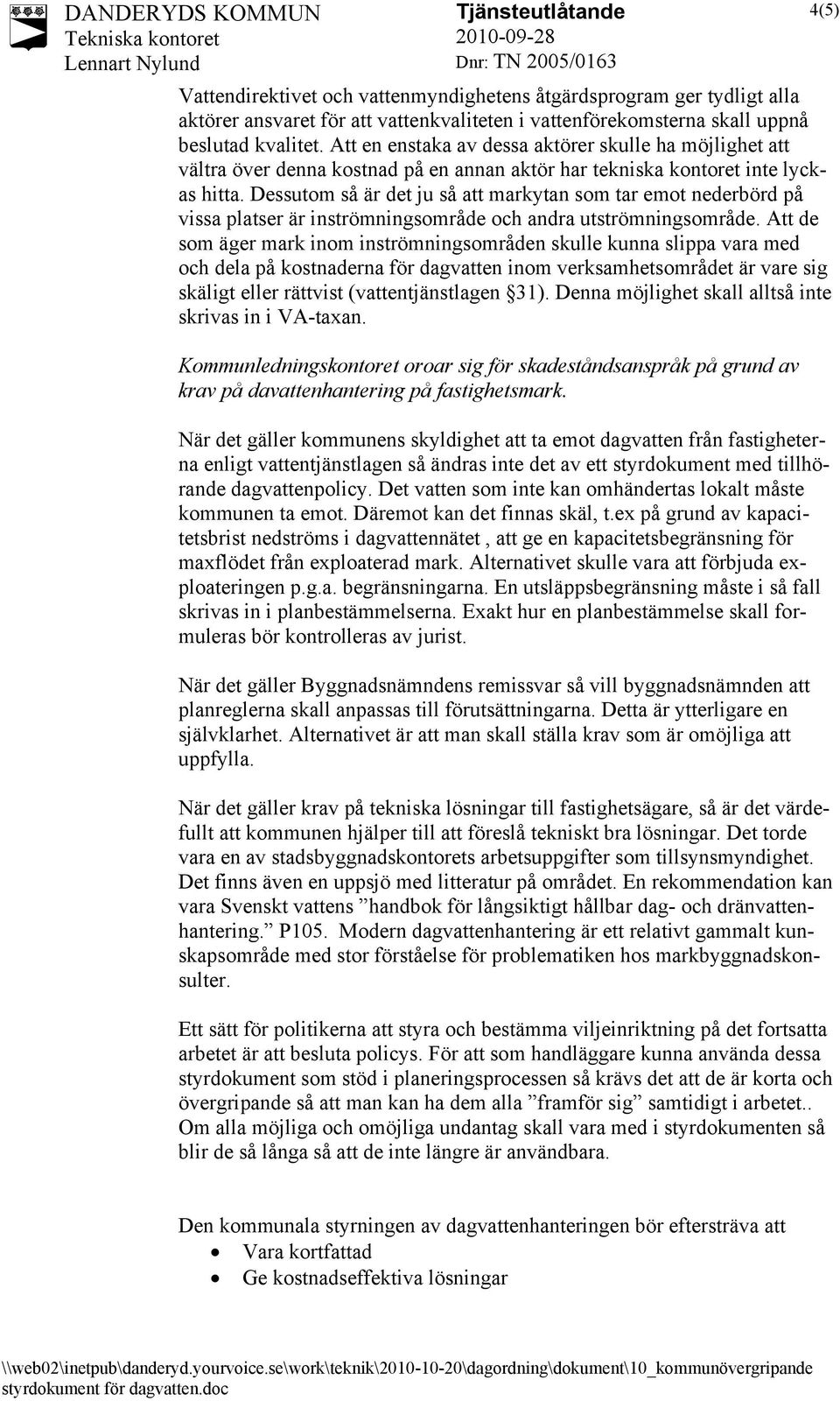 Dessutom så är det ju så att markytan som tar emot nederbörd på vissa platser är inströmningsområde och andra utströmningsområde.
