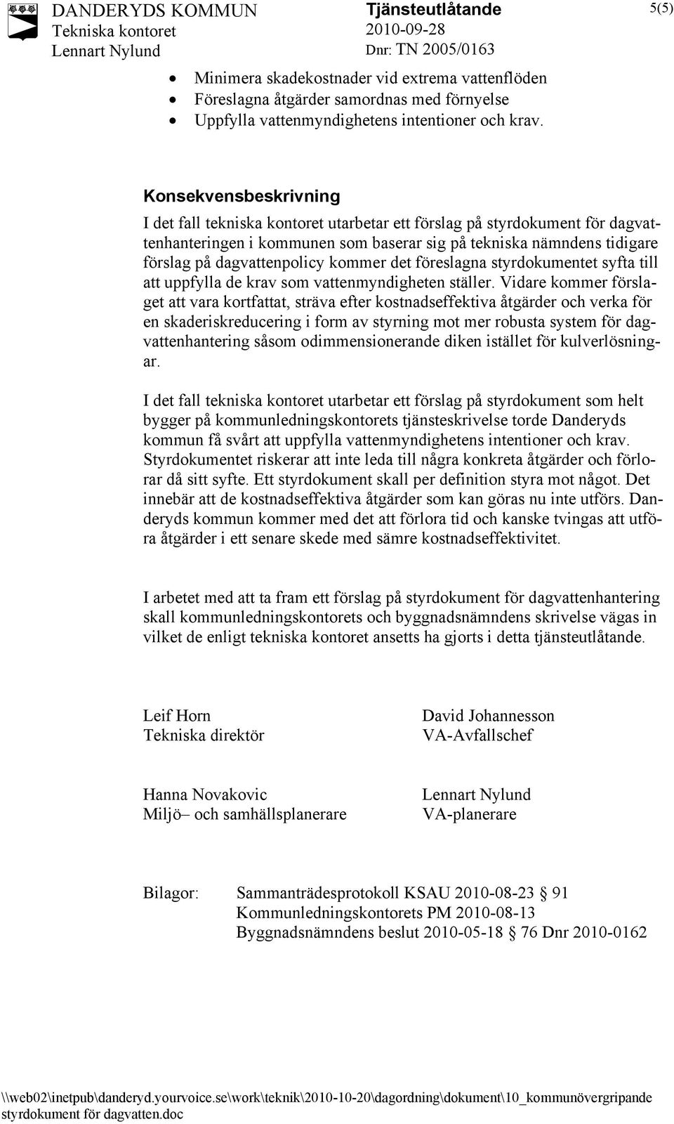 dagvattenpolicy kommer det föreslagna styrdokumentet syfta till att uppfylla de krav som vattenmyndigheten ställer.