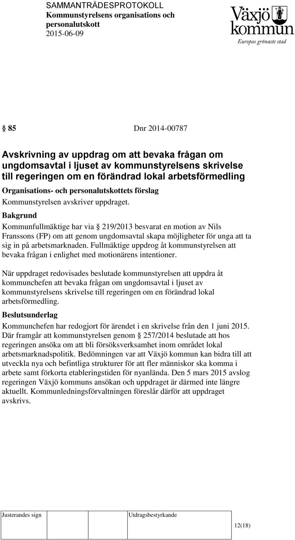 Kommunfullmäktige har via 219/2013 besvarat en motion av Nils Franssons (FP) om att genom ungdomsavtal skapa möjligheter för unga att ta sig in på arbetsmarknaden.