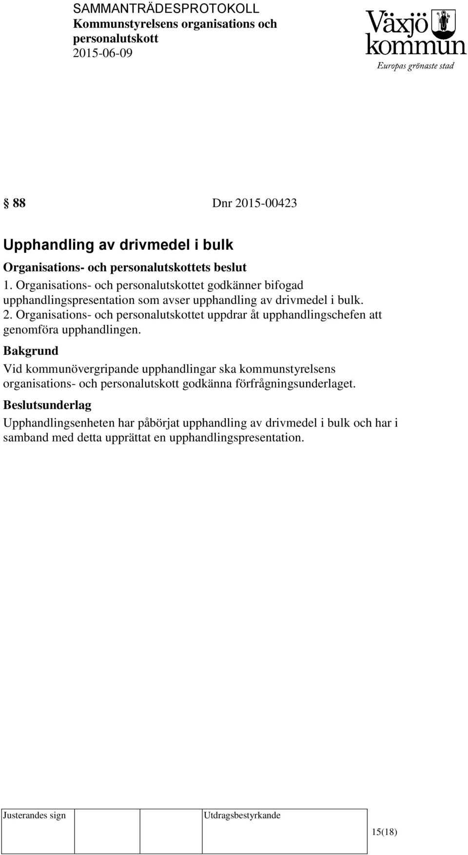 Organisations- och et uppdrar åt upphandlingschefen att genomföra upphandlingen.