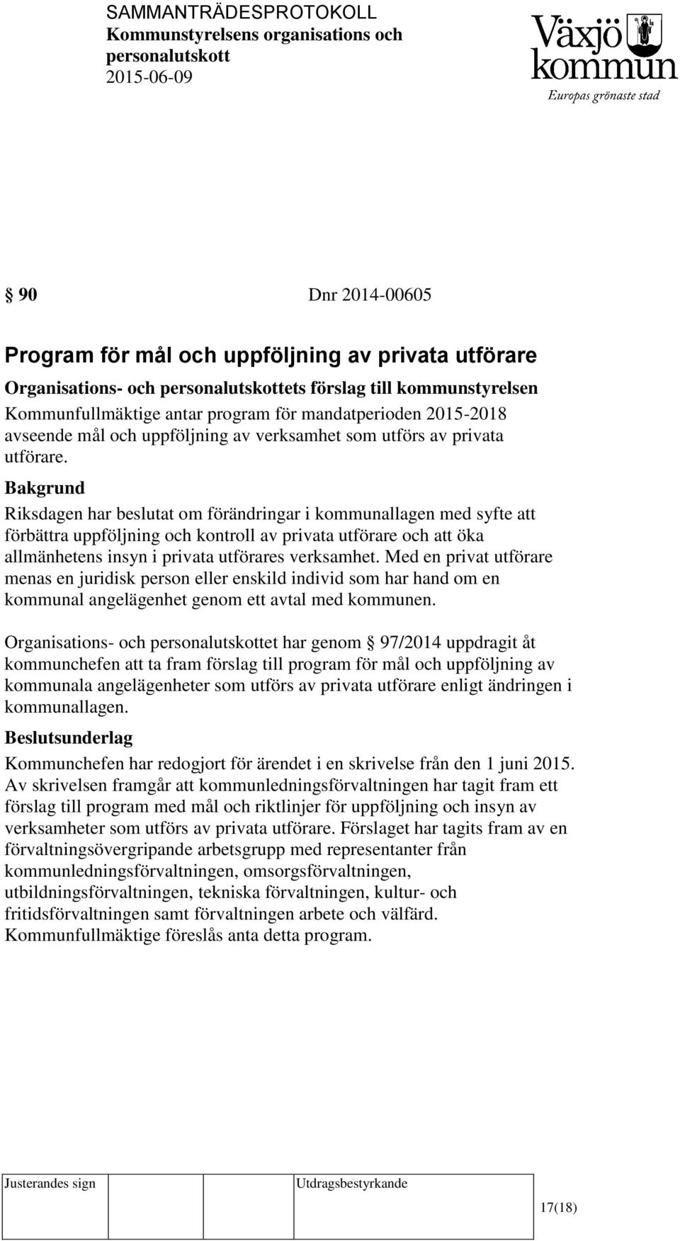 Riksdagen har beslutat om förändringar i kommunallagen med syfte att förbättra uppföljning och kontroll av privata utförare och att öka allmänhetens insyn i privata utförares verksamhet.