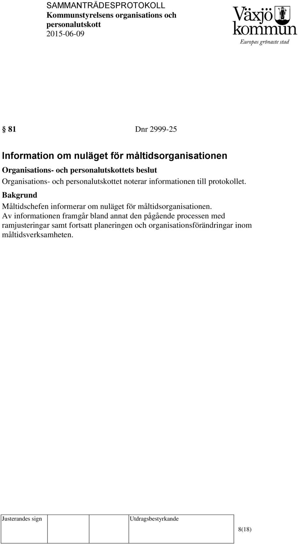 Måltidschefen informerar om nuläget för måltidsorganisationen.