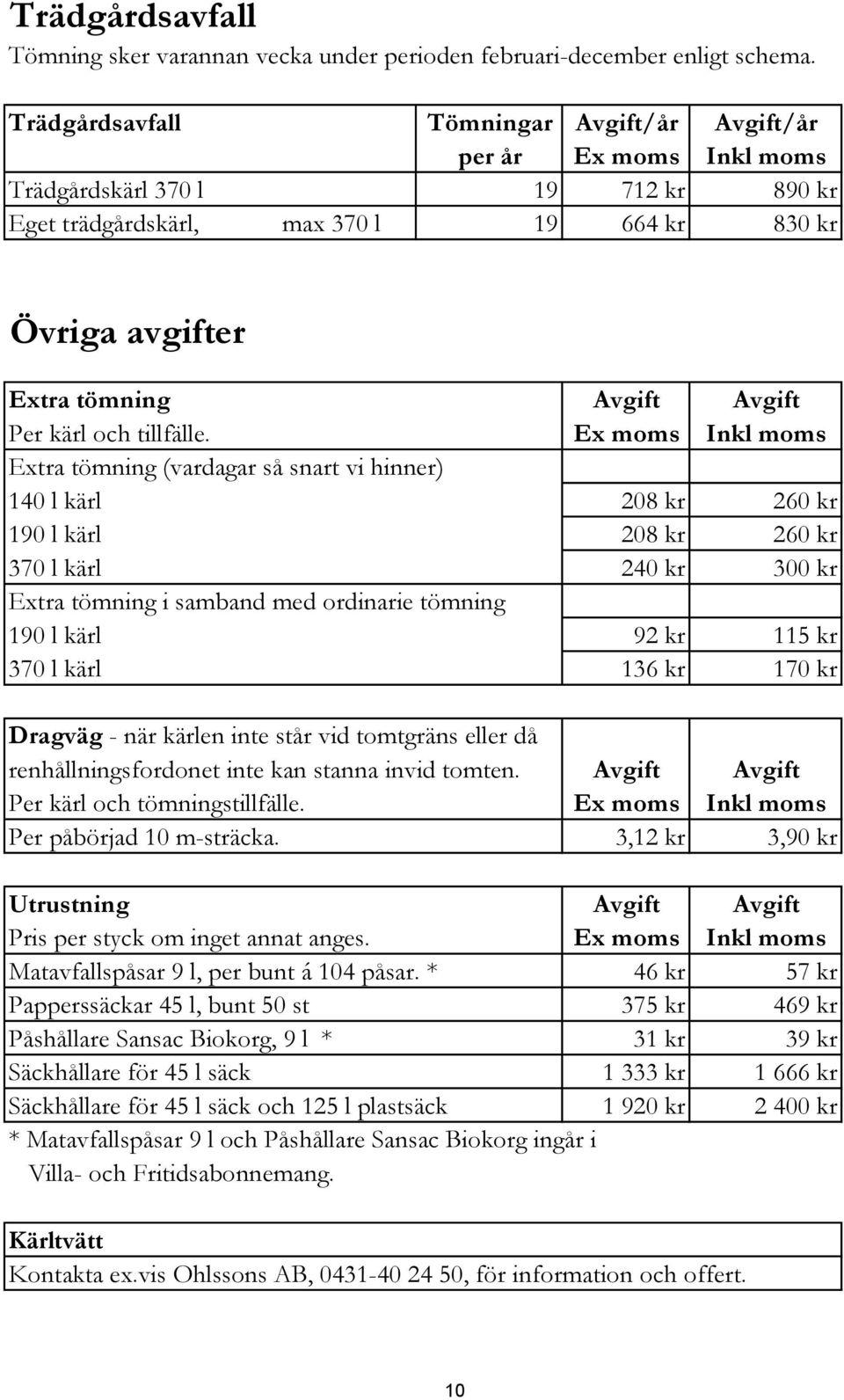 Per kärl och tillfälle.