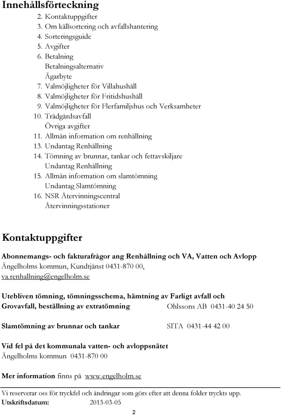 Tömning av brunnar, tankar och fettavskiljare Undantag Renhållning 15. Allmän information om slamtömning Undantag Slamtömning 16.