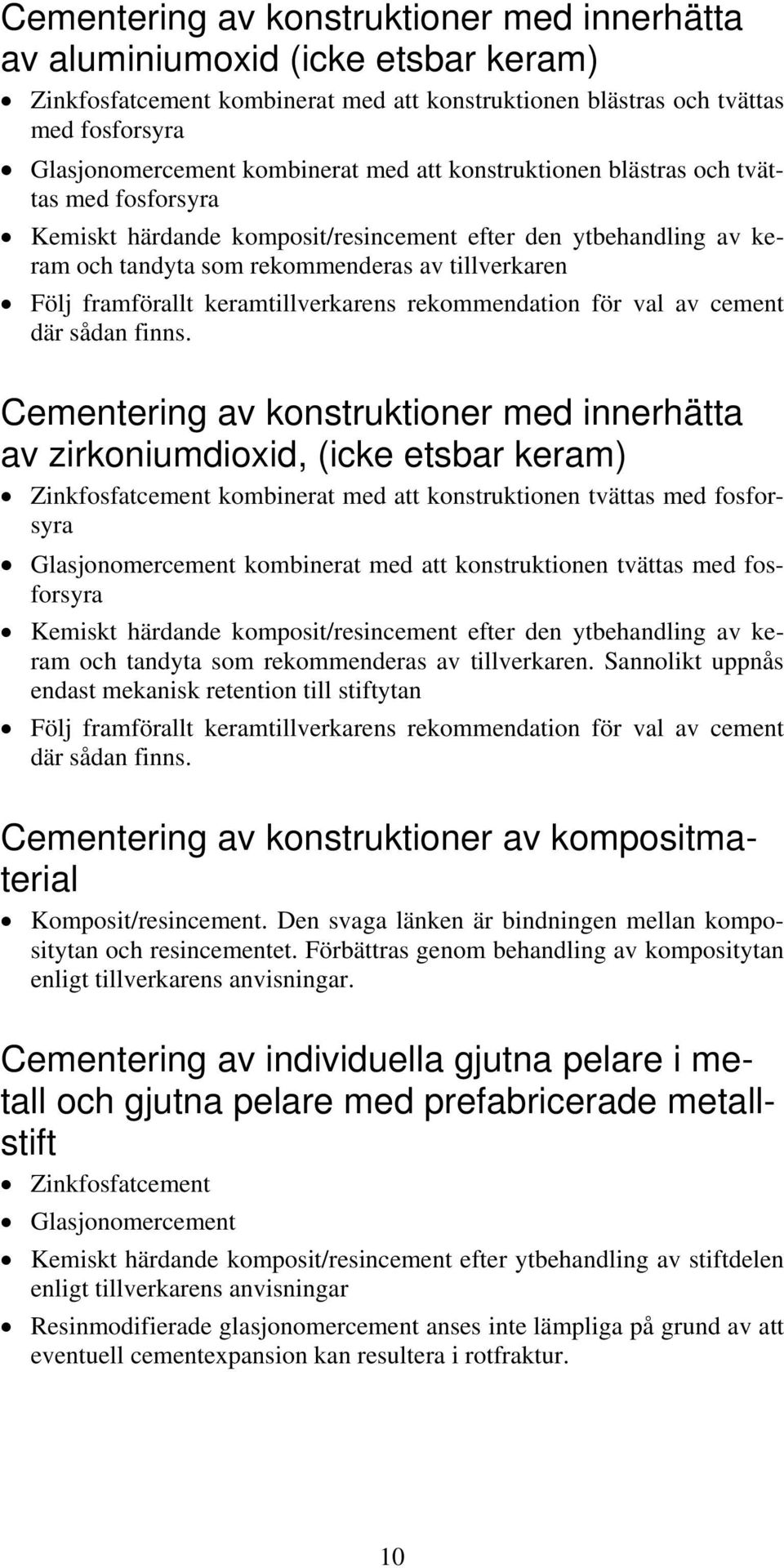 keramtillverkarens rekommendation för val av cement där sådan finns.