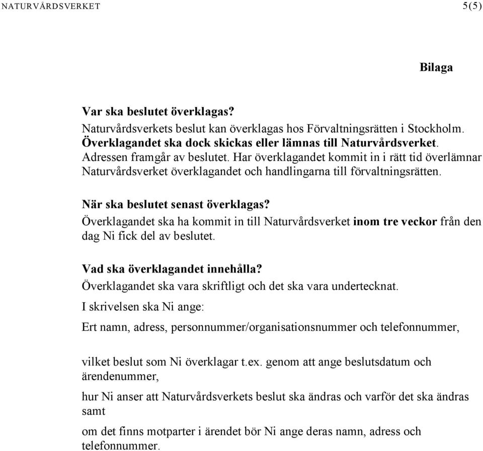 Överklagandet ska ha kommit in till Naturvårdsverket inom tre veckor från den dag Ni fick del av beslutet. Vad ska överklagandet innehålla?