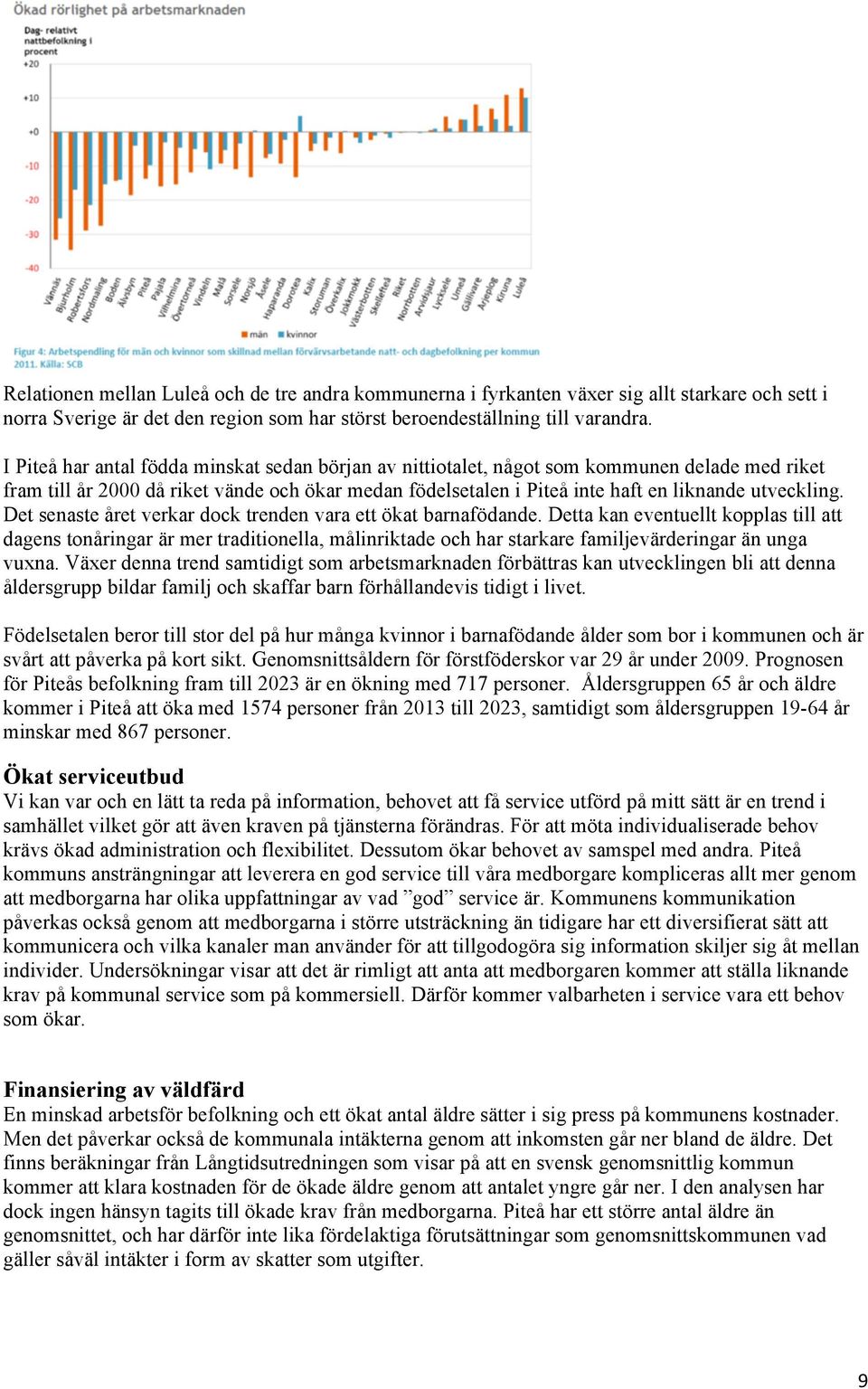 Det senaste året verkar dock trenden vara ett ökat barnafödande.