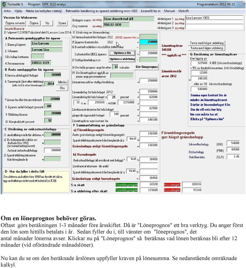 Sedan fyller du i, till vänster om "löneprognos", det antal månader lönerna avser.