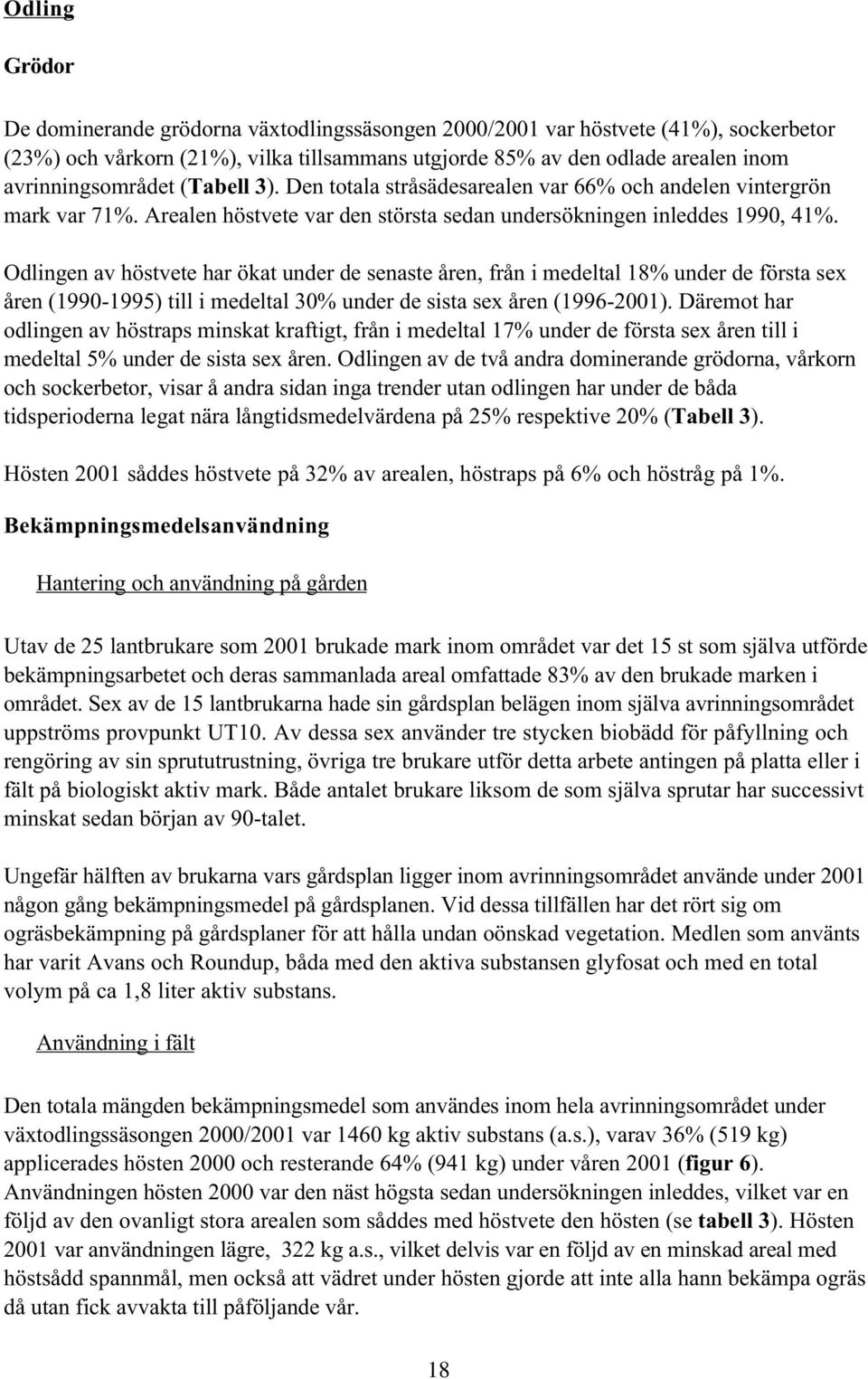 Odlingen av höstvete har ökat under de senaste åren, från i medeltal 18% under de första sex åren (1990-1995) till i medeltal 30% under de sista sex åren (1996-2001).