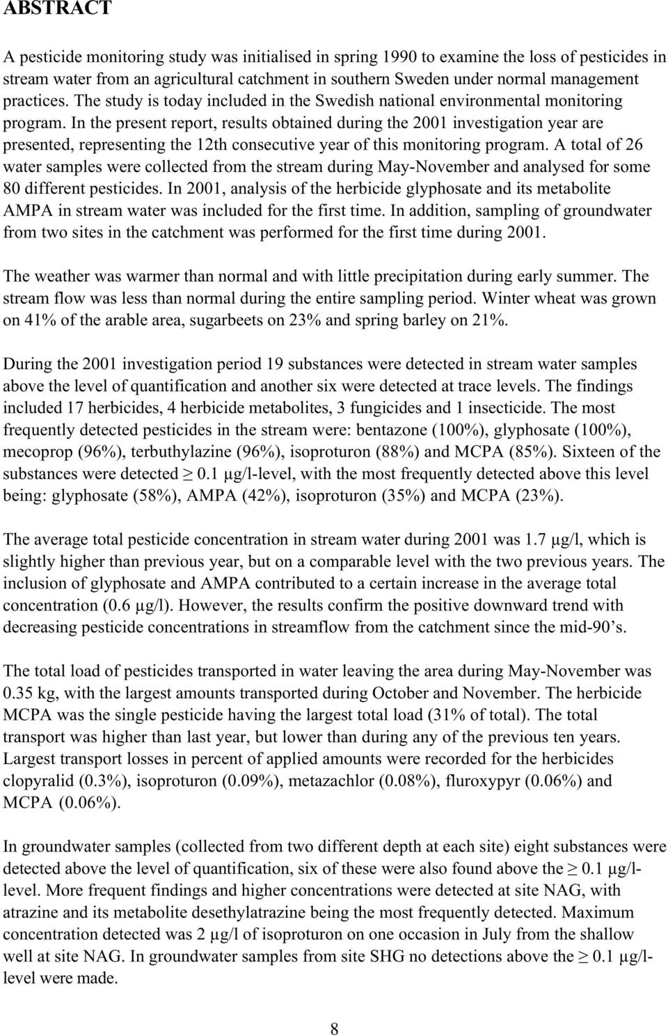 In the present report, results obtained during the 2001 investigation year are presented, representing the 12th consecutive year of this monitoring program.