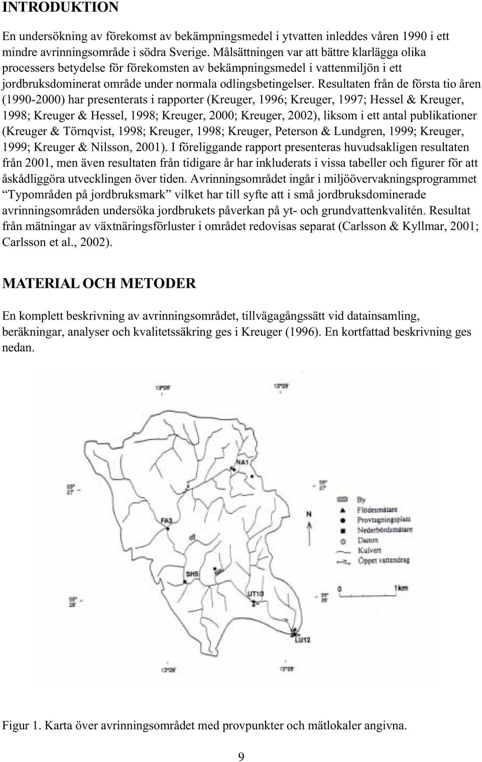 Resultaten från de första tio åren (1990-2000) har presenterats i rapporter (Kreuger, 1996; Kreuger, 1997; Hessel & Kreuger, 1998; Kreuger & Hessel, 1998; Kreuger, 2000; Kreuger, 2002), liksom i ett