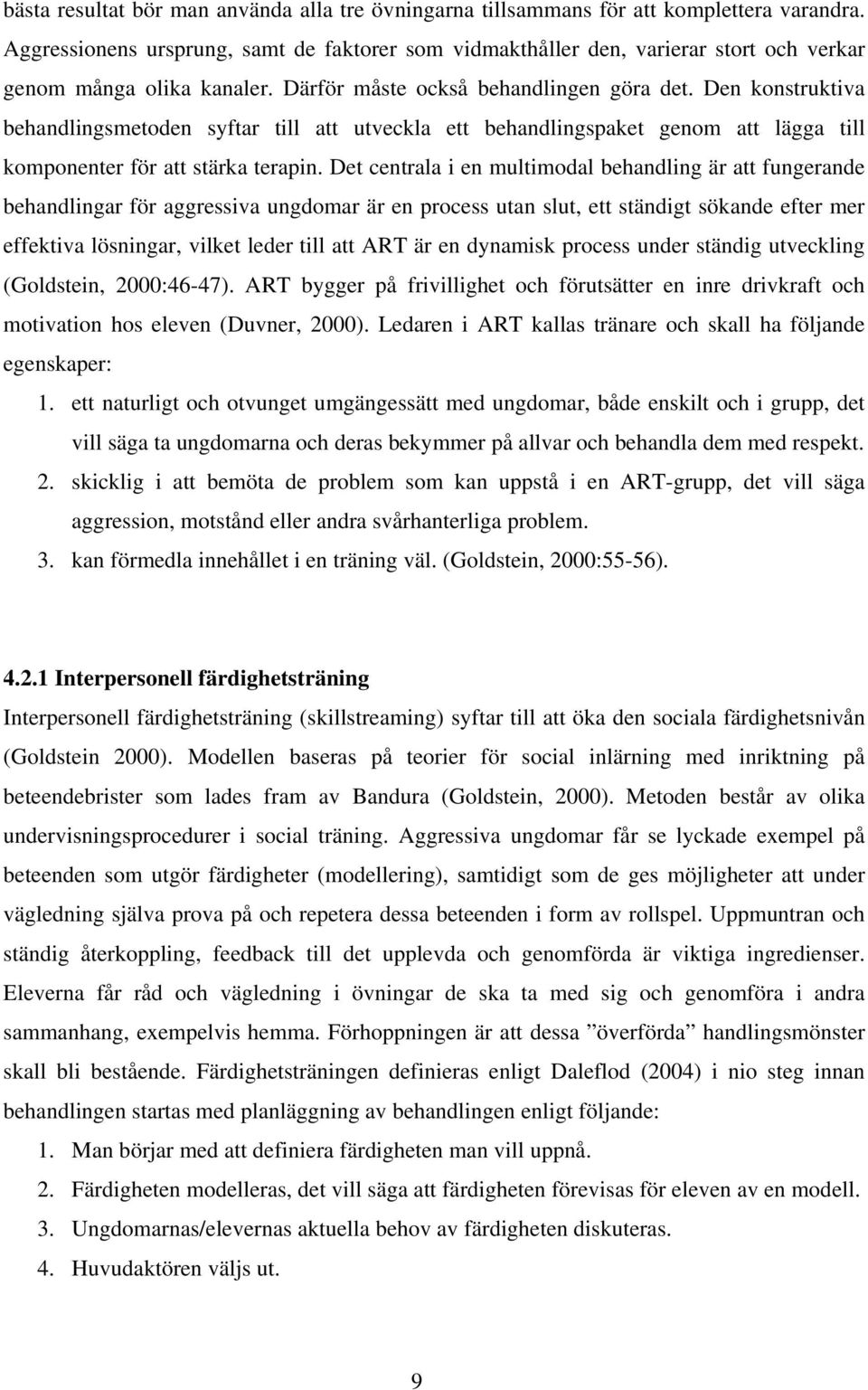 Den konstruktiva behandlingsmetoden syftar till att utveckla ett behandlingspaket genom att lägga till komponenter för att stärka terapin.