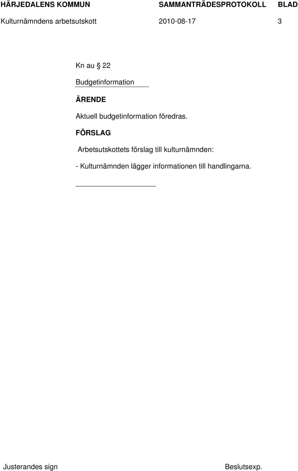 FÖRSLAG Arbetsutskottets förslag till kulturnämnden: