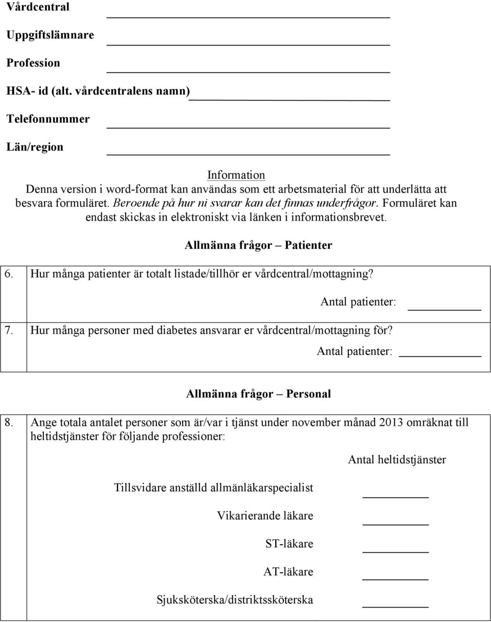 Beroende på hur ni svarar kan det finnas underfrågor. Formuläret kan endast skickas in elektroniskt via länken i informationsbrevet. Allmänna frågor Patienter 6.