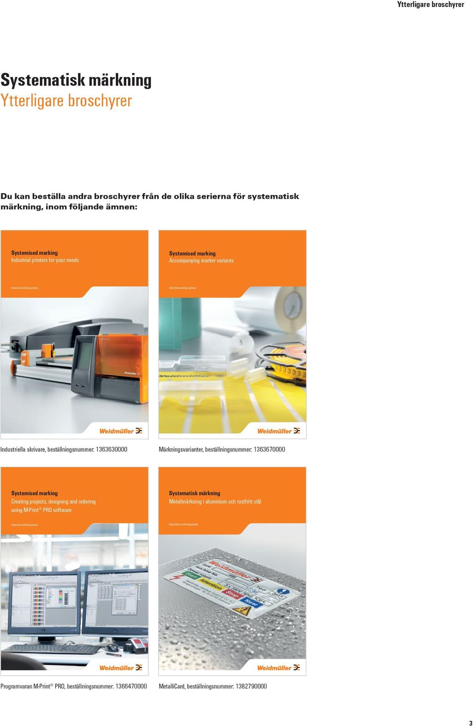 beställningsnummer: 1363630000 Märkningsvarianter, beställningsnummer: 1363670000 Systemised marking Creating projects, designing and ordering using M-Print PRO software Systematisk