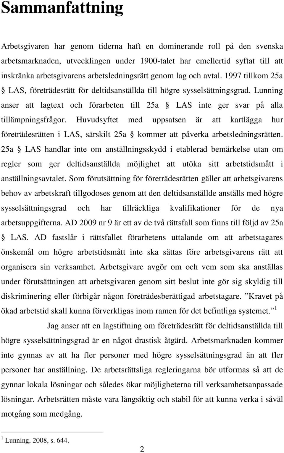 Lunning anser att lagtext och förarbeten till 25a LAS inte ger svar på alla tillämpningsfrågor.