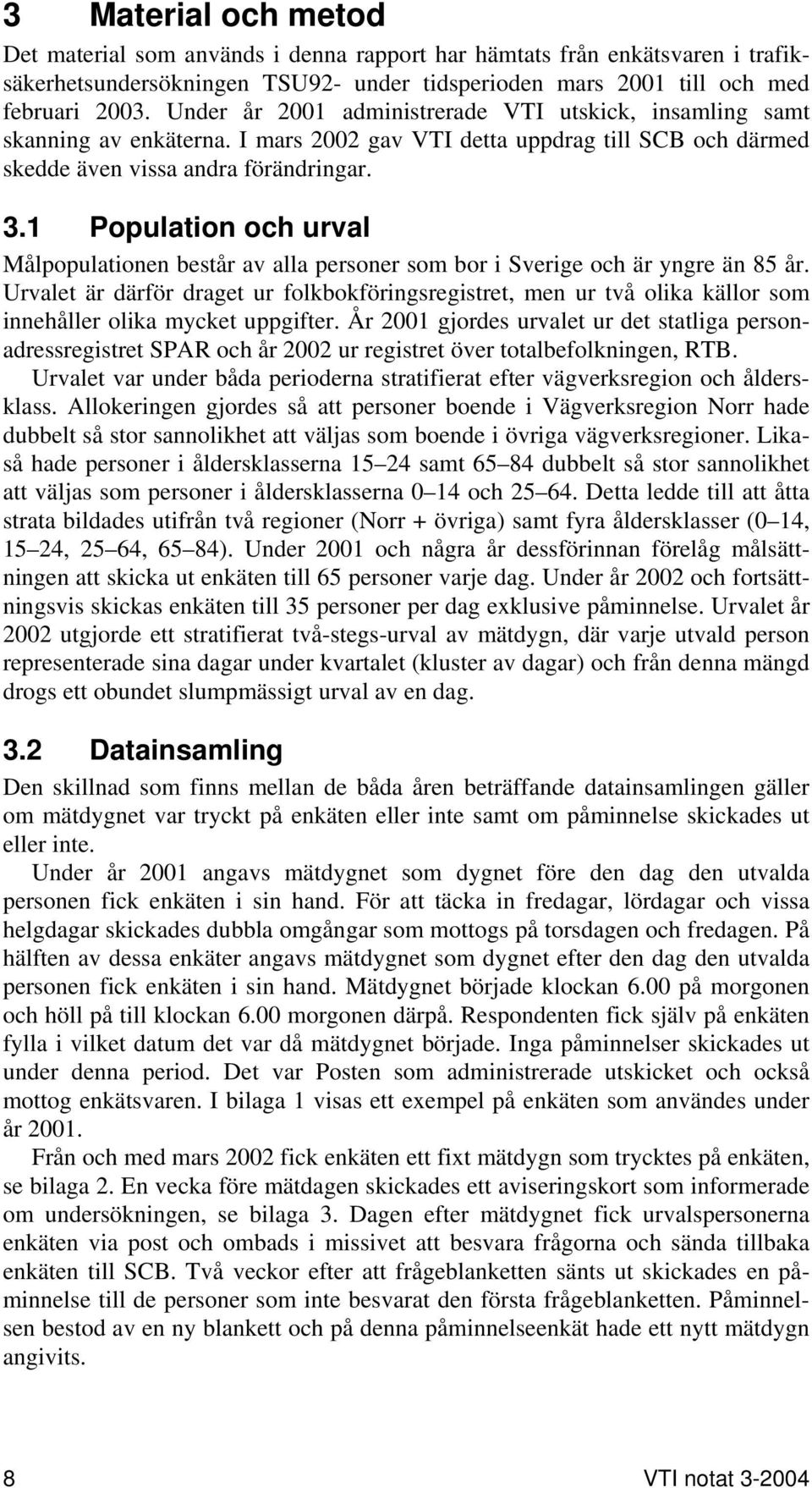 1 Population och urval Målpopulationen består av alla personer som bor i Sverige och är yngre än 85 år.