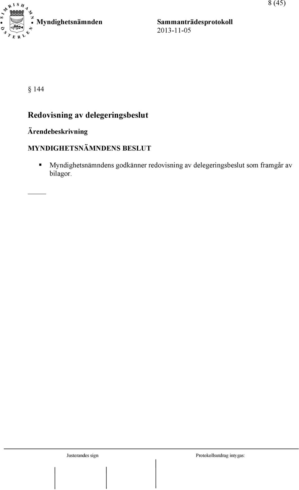 MYNDIGHETSNÄMNDENS BESLUT s godkänner