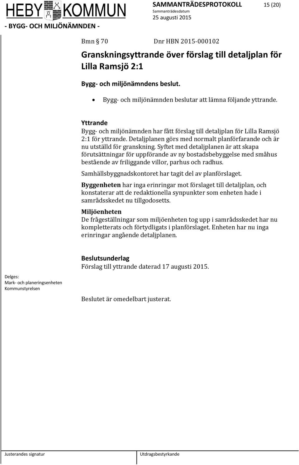 Detaljplanen görs med normalt planförfarande och är nu utställd för granskning.