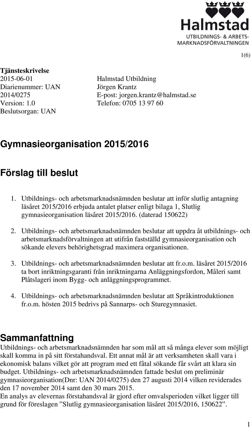 Utbildnings- och arbetsmarknadsnämnden beslutar att inför slutlig antagning läsåret 2015/2016 erbjuda antalet platser enligt bilaga 1, Slutlig gymnasieorganisation läsåret 2015/2016.