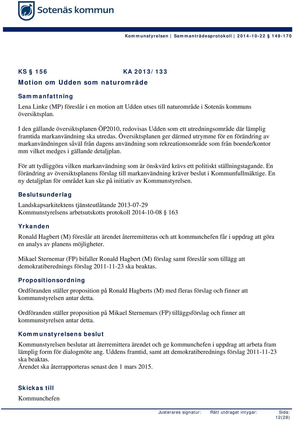 Översiktsplanen ger därmed utrymme för en förändring av markanvändningen såväl från dagens användning som rekreationsområde som från boende/kontor mm vilket medges i gällande detaljplan.