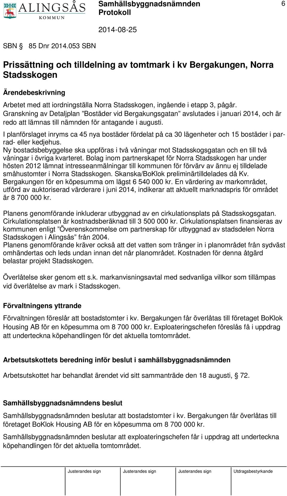 I planförslaget inryms ca 45 nya bostäder fördelat på ca 30 lägenheter och 15 bostäder i parrad- eller kedjehus.
