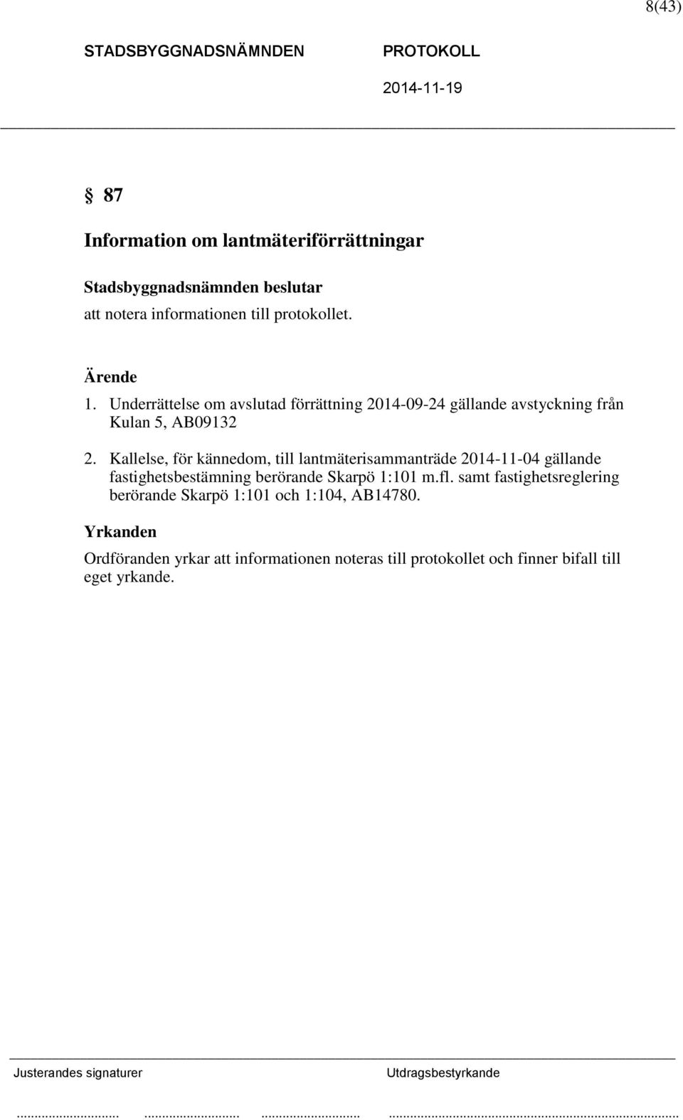 Kallelse, för kännedom, till lantmäterisammanträde 2014-11-04 gällande fastighetsbestämning berörande Skarpö 1:101 m.fl.