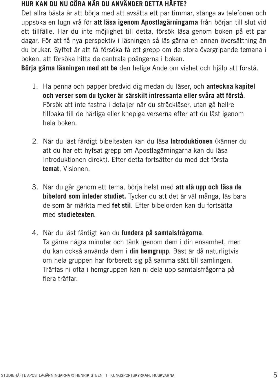 Har du inte möjlighet till detta, försök läsa genom boken på ett par dagar. För att få nya perspektiv i läsningen så läs gärna en annan översättning än du brukar.