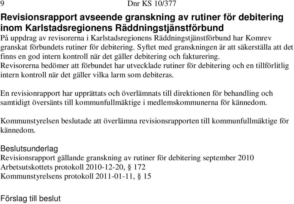 Revisorerna bedömer att förbundet har utvecklade rutiner för debitering och en tillförlitlig intern kontroll när det gäller vilka larm som debiteras.