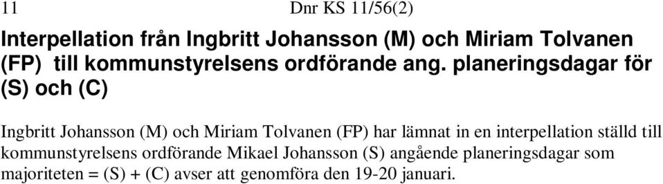 planeringsdagar för (S) och (C) Ingbritt Johansson (M) och Miriam Tolvanen (FP) har lämnat in en