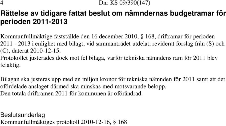 Protokollet justerades dock mot fel bilaga, varför tekniska nämndens ram för 2011 blev felaktig.