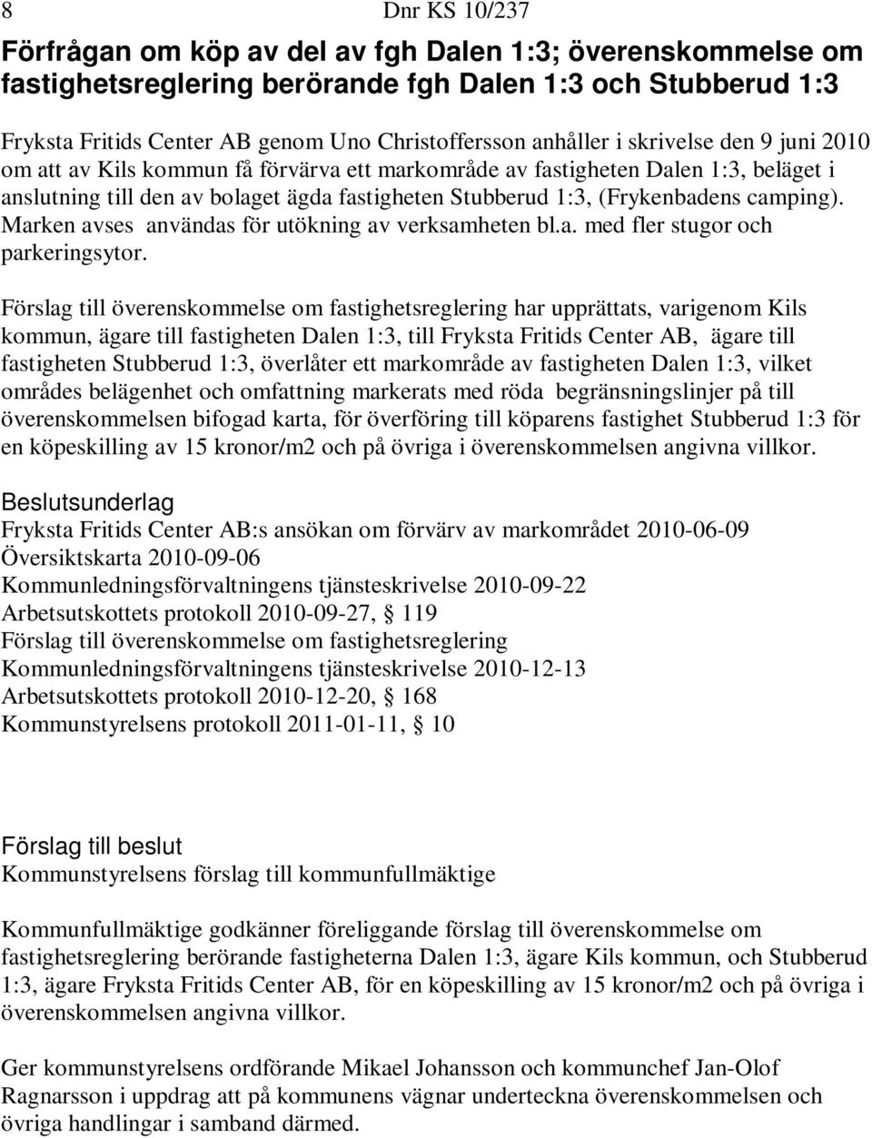 Marken avses användas för utökning av verksamheten bl.a. med fler stugor och parkeringsytor.