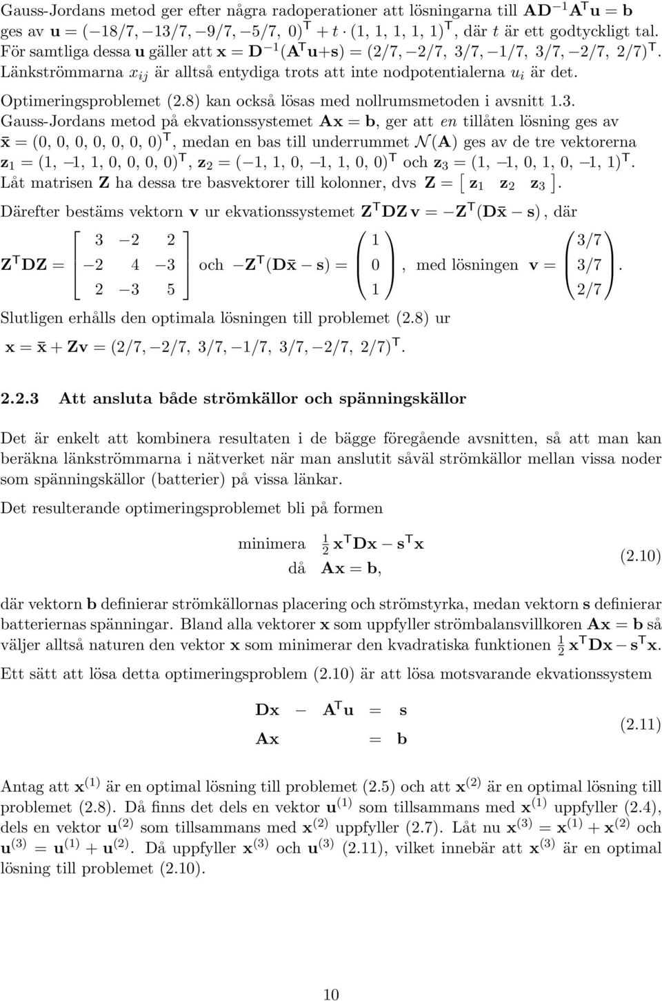 8) kan också lösas med nollrumsmetoden i avsnitt.3.