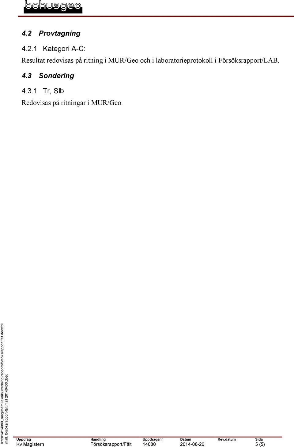 k:\2014\14080_magistern\teknik\utredning\rapport\försöksrapport fält.docx/dl mall.