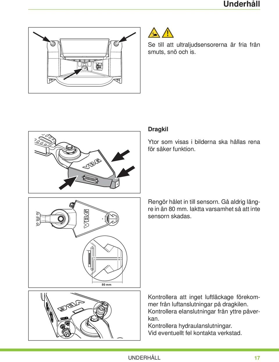 Gå aldrig längre in än 80 mm. Iaktta varsamhet så att inte sensorn skadas.