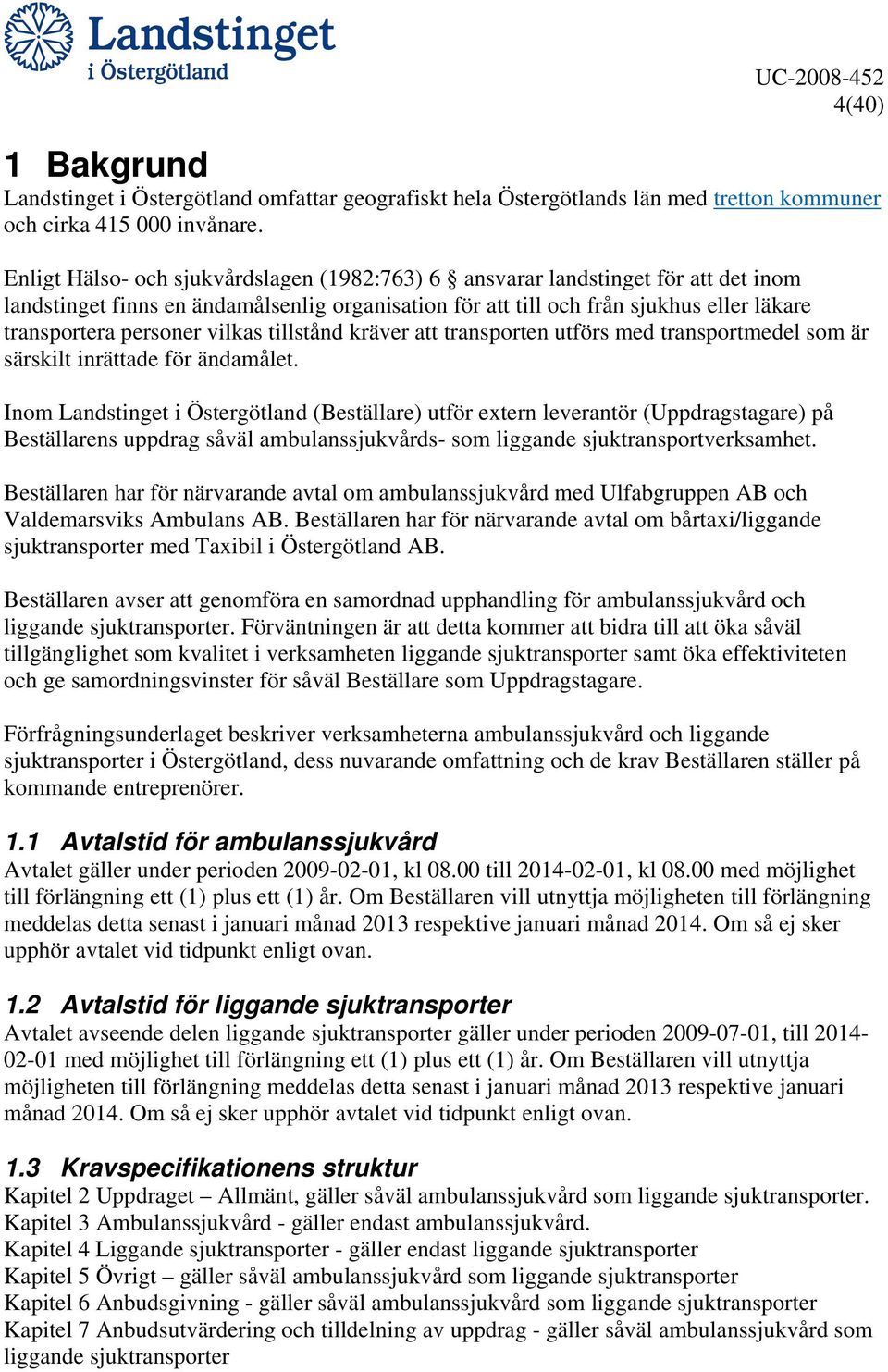 vilkas tillstånd kräver att transporten utförs med transportmedel som är särskilt inrättade för ändamålet.