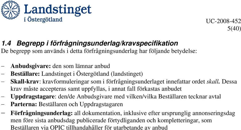 Landstinget i Östergötland (landstinget) Skall-krav: kravformuleringar som i förfrågningsunderlaget innefattar ordet skall.