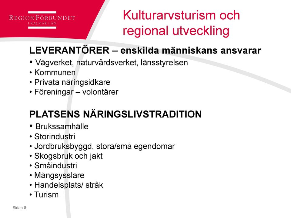 NÄRINGSLIVSTRADITION Brukssamhälle Storindustri Jordbruksbyggd, stora/små