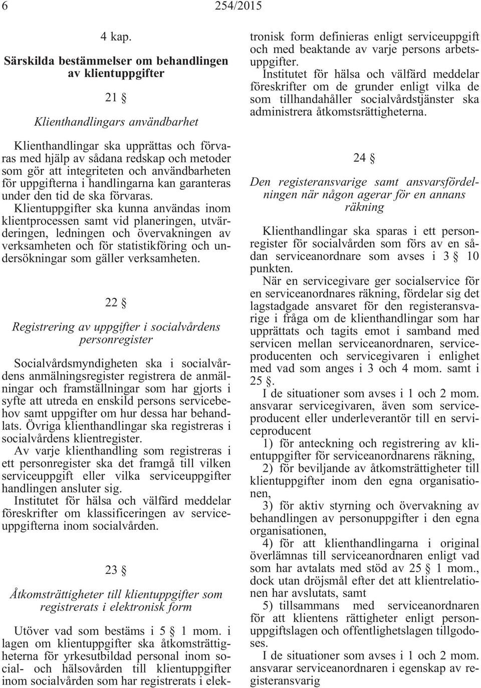 integriteten och användbarheten för uppgifterna i handlingarna kan garanteras under den tid de ska förvaras.