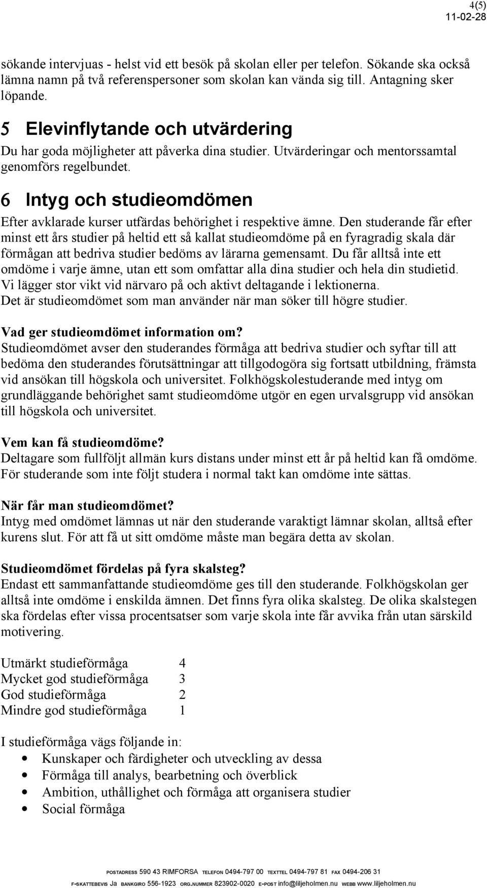 6 Intyg och studieomdömen Efter avklarade kurser utfärdas behörighet i respektive ämne.