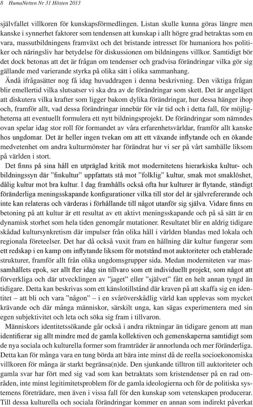 humaniora hos politiker och näringsliv har betydelse för diskussionen om bildningens villkor.