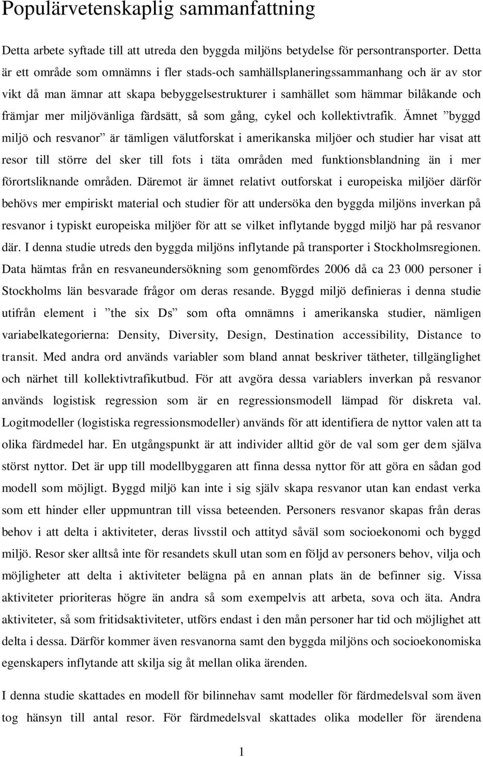 miljövänliga färdsätt, så som gång, cykel och kollektivtrafik.