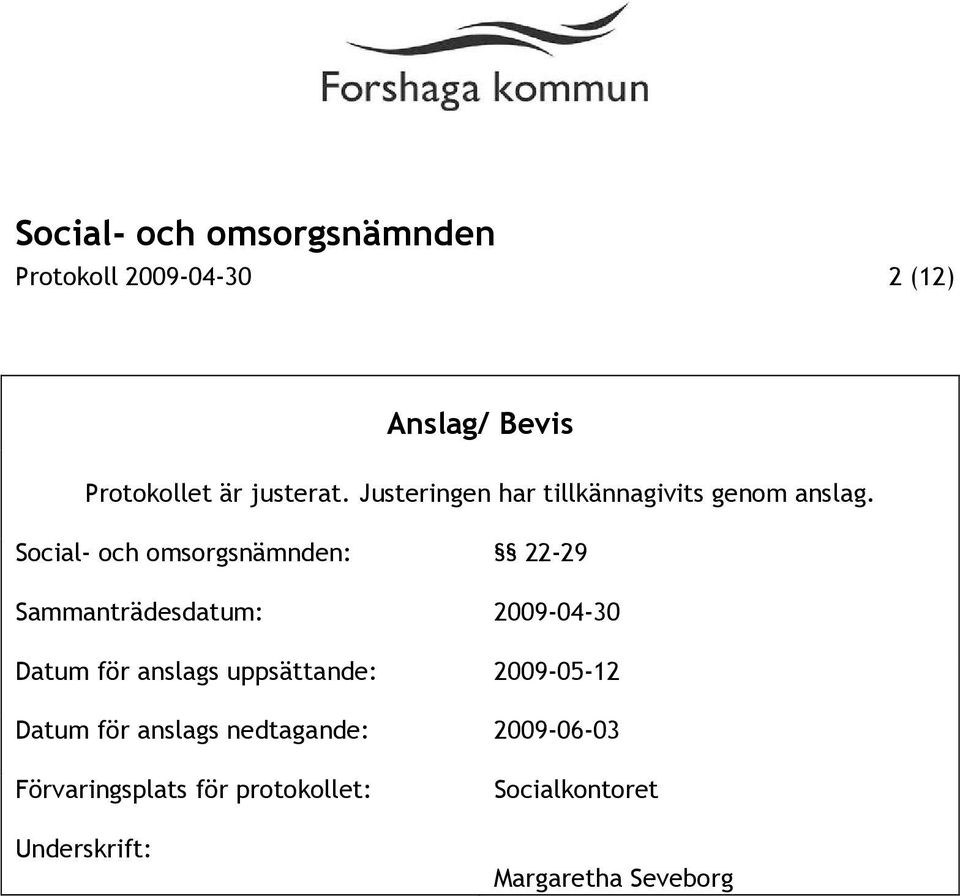 Social- och omsorgsnämnden: 22-29 Sammanträdesdatum: 2009-04-30 Datum för anslags