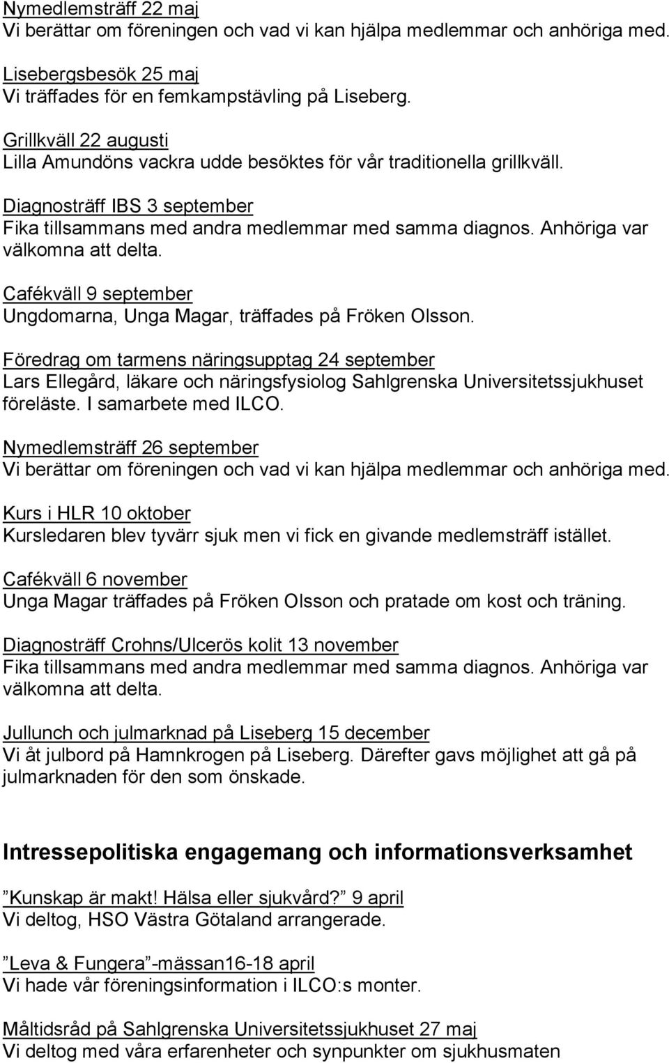 Anhöriga var välkomna att delta. Cafékväll 9 september Ungdomarna, Unga Magar, träffades på Fröken Olsson.