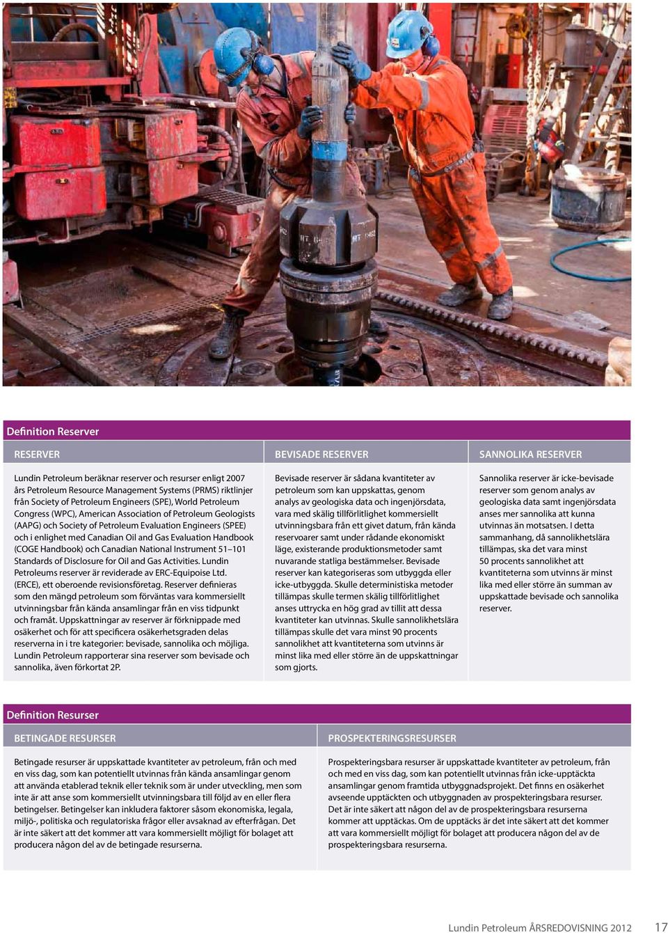 and Gas Evaluation Handbook (COGE Handbook) och Canadian National Instrument 51 101 Standards of Disclosure for Oil and Gas Activities. Lundin Petroleums reserver är reviderade av ERC-Equipoise Ltd.