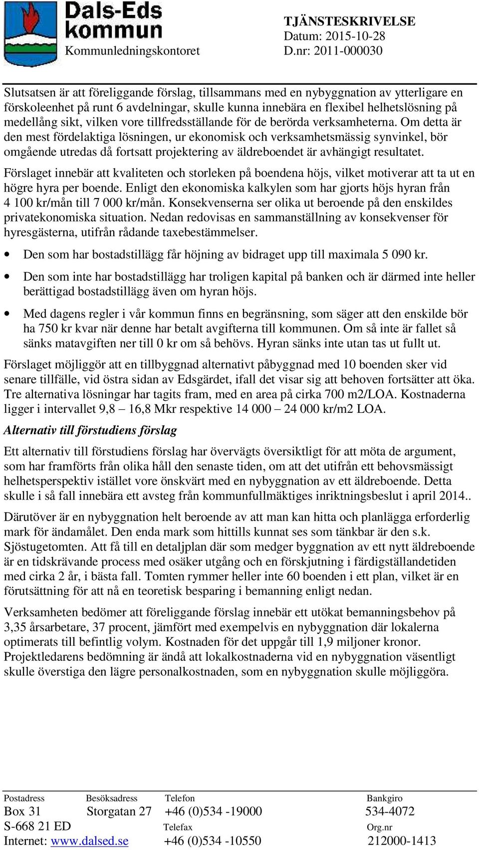 medellång sikt, vilken vore tillfredsställande för de berörda verksamheterna.